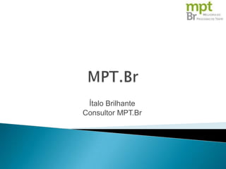 Ítalo Brilhante
Consultor MPT.Br
 