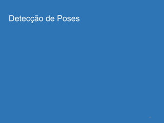 Detecção de Poses




                    34
 