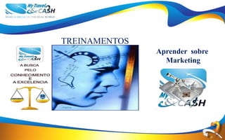 TREINAMENTOS
               Aprender sobre
                 Marketing
 