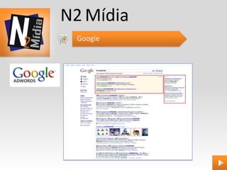 N2 Mídia
 Google
 