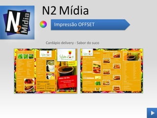 N2 Mídia
     Impressão OFFSET


Cardápio delivery - Sabor do suco
 