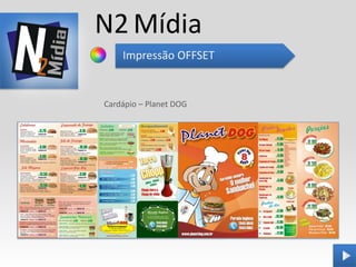 N2 Mídia
    Impressão OFFSET


Cardápio – Planet DOG
 