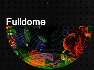 Fulldome
 