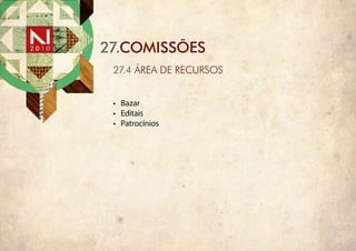 27.COMISSÕES
 27.4 ÁREA DE REcuRsos


 •	 Bazar
 •	 Editais
 •	 Patrocínios
 