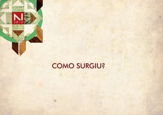 COMO SURGIU?
 