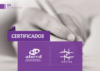 04

OS PRODUTOS

CERTIFICADOS

 