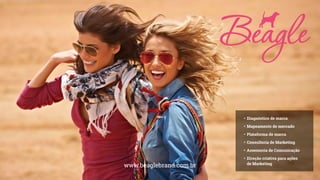 • Diagnóstico de marca
• Mapeamento de mercado
• Plataforma de marca
• Consultoria de Marketing
• Assessoria de Comunicação
• Direção criativa para ações
de Marketing
www.beaglebrand.com.br
 