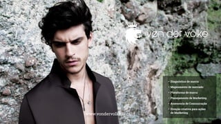 • Diagnóstico de marca
• Mapeamento de mercado
• Plataforma de marca
• Planejamento de Marketing
• Assessoria de Comunicação
• Direção criativa para ações
de Marketing
www.vondervolke.com.br
 