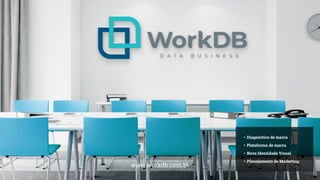 www.workdb.com.br
• Diagnóstico de marca
• Plataforma de marca
• Nova Identidade Visual
• Planejamento de Marketing
 