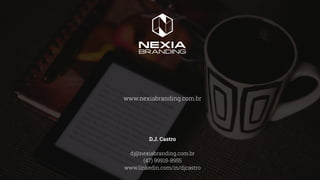 D.J. Castro
dj@nexiabranding.com.br
(47) 99918-8955
www.linkedin.com/in/djcastro
www.nexiabranding.com.br
 