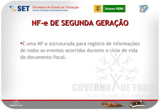 NF-e DE SEGUNDA GERAÇÃO É uma NF-e estruturada para registro de informações de todos os eventos ocorridos durante o ciclo de vida do documento fiscal.  