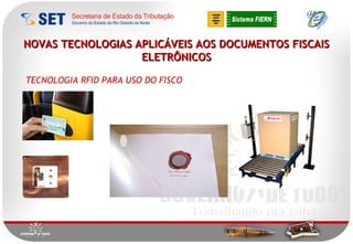 NOVAS TECNOLOGIAS APLICÁVEIS AOS DOCUMENTOS FISCAIS ELETRÔNICOS TECNOLOGIA RFID PARA USO DO FISCO 