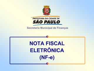 Secretaria Municipal de Finanças




 NOTA FISCAL
 ELETRÔNICA
    (NF-e)
 