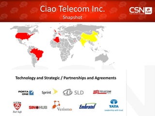 Technology and Strategic / Partnerships and Agreements
Ciao Telecom Inc.
Snapshot
 