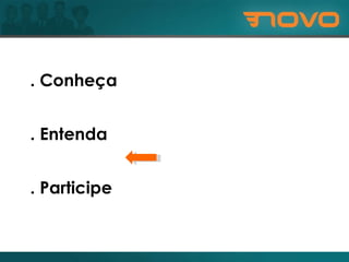 1. Conheça 2. Entenda 3. Participe 