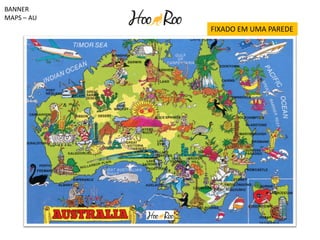 BANNER
MAPS – AU
FIXADO EM UMA PAREDE
 