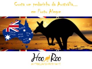 Curta um pedacinho da Austrália...
em Porto Alegre
AUSTRALIAN BURGER HOUSE
 