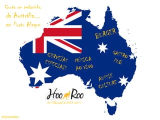 AUSTRALIAN BURGER HOUSE
elementos
Curta um pedacinho
da Austrália...
em Porto Alegre
 
