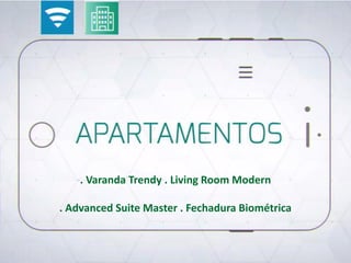 . Varanda Trendy . Living Room Modern
. Advanced Suite Master . Fechadura Biométrica
 
