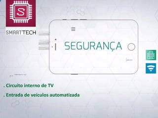 . Circuito interno de TV
. Entrada de veículos automatizada
 