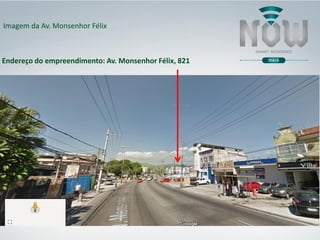 Imagem da Av. Monsenhor Félix
Endereço do empreendimento: Av. Monsenhor Félix, 821
 