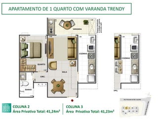 APARTAMENTO DE 1 QUARTO COM VARANDA TRENDY
COLUNA 2
Área Privativa Total: 41,24m²
COLUNA 3
Área Privativa Total: 41,23m²
 