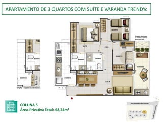 COLUNA 5
Área Privativa Total: 68,24m²
APARTAMENTO DE 3 QUARTOS COM SUÍTE E VARANDA TRENDYc
 
