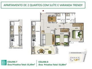 APARTAMENTO DE 2 QUARTOS COM SUÍTE E VARANDA TRENDY
COLUNA 7
Área Privativa Total: 55,49m²
COLUNA 8
Área Privativa Total: 55,88m²
 