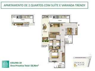 APARTAMENTO DE 2 QUARTOS COM SUÍTE E VARANDA TRENDY
COLUNA 10
Área Privativa Total: 58,96m²
 