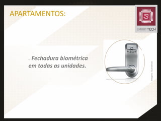 APARTAMENTOS:
. Fechadura biométrica
em todas as unidades.
Imagensilustrativas
 