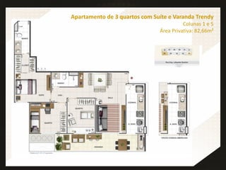 Apartamento de 3 quartos com Suíte e Varanda Trendy
Colunas 1 e 5
Área Privativa: 82,66m²
 