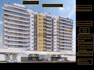 Vidros espelhados
Vidros
Fumê
Plataforma técnica
Para maquinário
de Split
Guarda-corpo de
Alumínio natural
escovado
Acesso com
Porte-Cochère
Brises de alumínio
natural escovado
Pórtico de granito
Filme Now Cachambi
Pintura texturizada
Coroamento de pastilhas
 