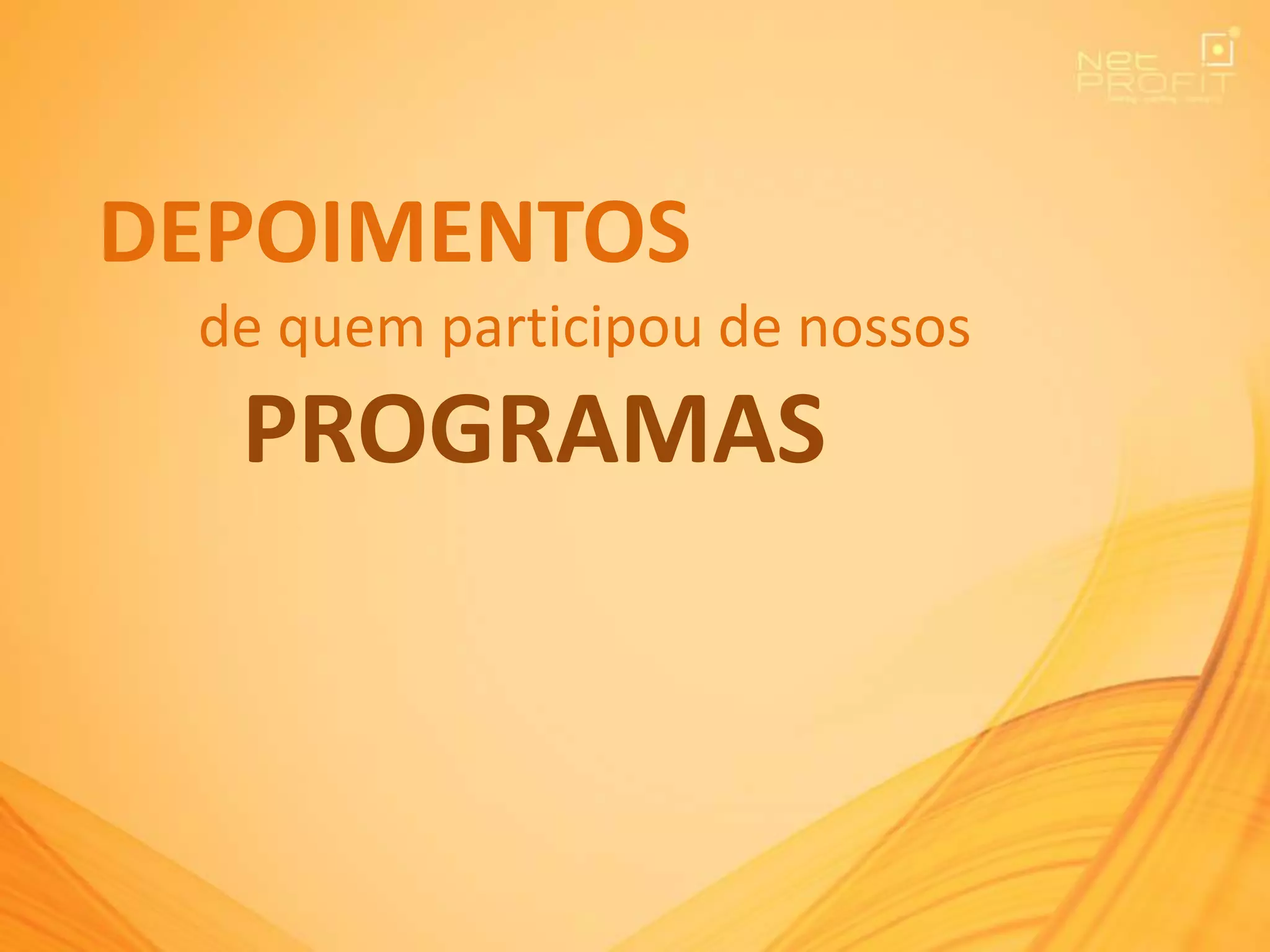DEPOIMENTOS
de quem participou de nossos
PROGRAMAS
 