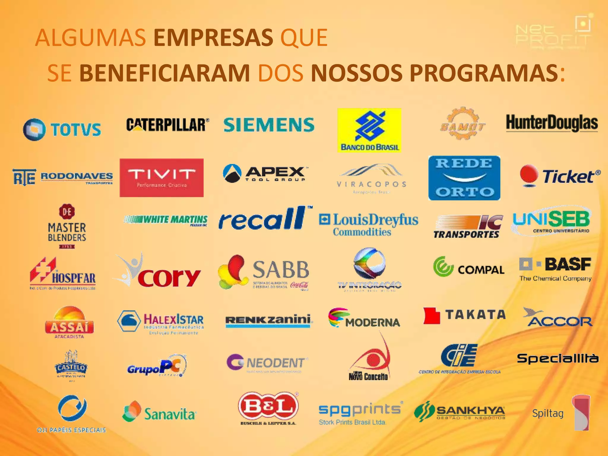 ALGUMAS EMPRESAS QUE
SE BENEFICIARAM DOS NOSSOS PROGRAMAS:
 