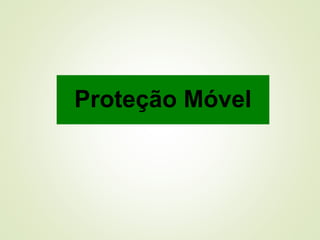 Proteção Móvel
 