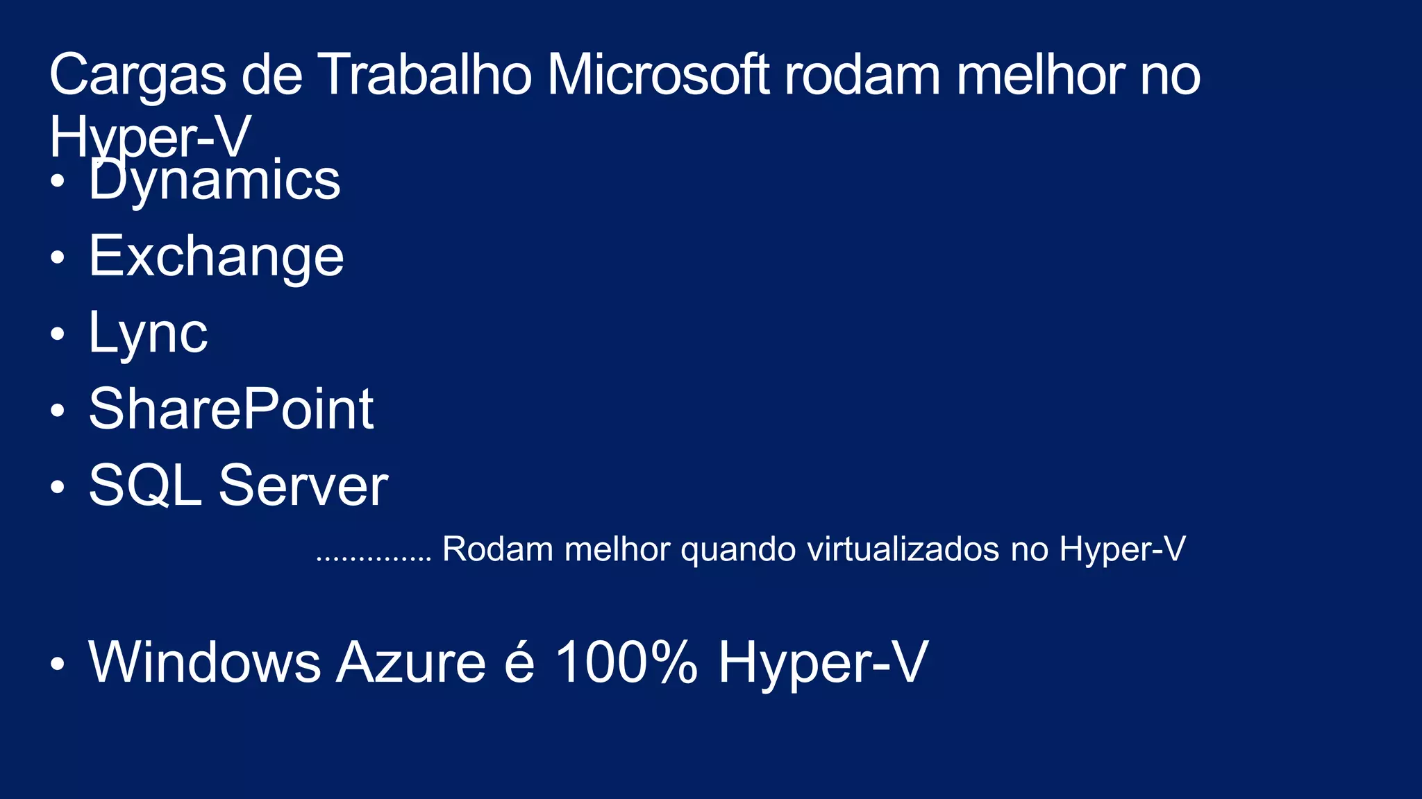………….. Rodam melhor quando virtualizados no Hyper-V
 