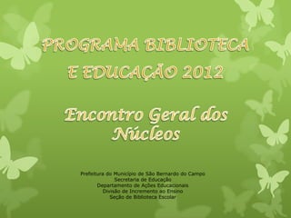 Prefeitura do Município de São Bernardo do Campo
               Secretaria de Educação
       Departamento de Ações Educacionais
          Divisão de Incremento ao Ensino
             Seção de Biblioteca Escolar
 