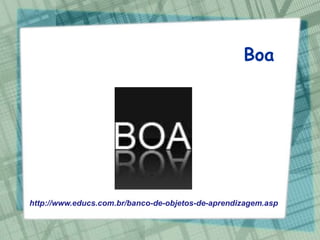 Boa




http://www.educs.com.br/banco-de-objetos-de-aprendizagem.asp
 