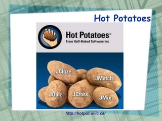 Hot Potatoes




http://hotpot.uvic.ca/
 
