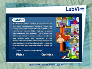 LabVirt




http://www.labvirt.futuro.usp.br/
 