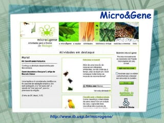 Micro&Gene




http://www.ib.usp.br/microgene/
 