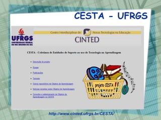 CESTA - UFRGS




http://www.cinted.ufrgs.br/CESTA/
 