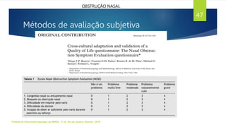 Métodos de avaliação subjetiva
Tratado de Otorrinolaringologia da ABROL. 3ª Ed. Rio de Janeiro: Elsevier, 2018.
47
OBSTRUÇÃO NASAL
 