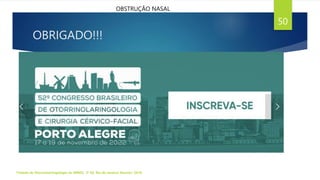 OBRIGADO!!!
Tratado de Otorrinolaringologia da ABROL. 3ª Ed. Rio de Janeiro: Elsevier, 2018.
50
OBSTRUÇÃO NASAL
 
