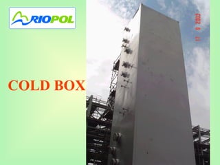 COLD BOX
 