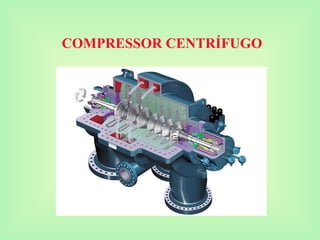 COMPRESSOR CENTRÍFUGO
 