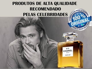 PRODUTOS DE ALTA QUALIDADE 
RECOMENDADO 
PELAS CELEBRIDADES  