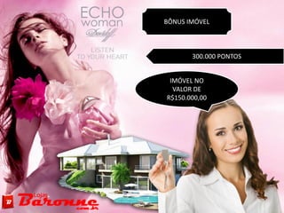 BÔNUS IMÓVEL
IMÓVEL NO
VALOR DE
R$150.000,00
300.000 PONTOS
 