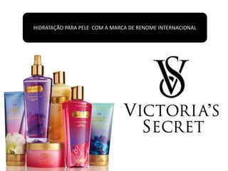 HIDRATAÇÃO PARA PELE COM A MARCA DE RENOME INTERNACIONAL
 