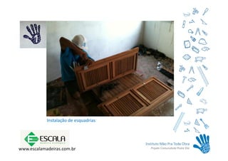 Instalação de esquadrias




www.escalamadeiras.com.br
 